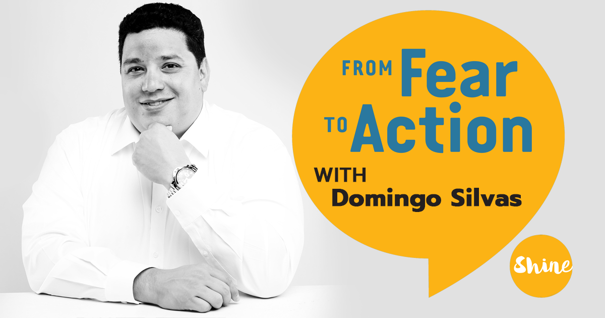 From Fear to Action with Domingo Silvas